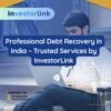 Professional Debt Recovery in India – Trusted Services by Investorlink