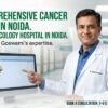 Best Oncology Hospital in Noida | Advanced Oncology Care