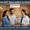 Best IVF Specialist in Noida | Advanced IVF Solutions