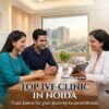 Top IVF Clinic in Noida – Leading IVF Specialists