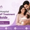 Best Hospital for IVF Treatment in Noida | Complete Fertility Care