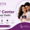 Best IVF Center in East Delhi for Hopeful Parenthood Journey