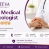 Top Medical Oncologist in Noida for Advanced Cancer Treatment