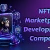 Leading NFT Marketplace Development Company for Digital Businesses