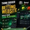 Think Bigger Than a Betting Website Build Your Own Platform