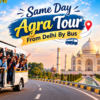 Most Enjoyed Same Day Agra Tour From Delhi By Bus