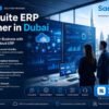 Trusted NetSuite ERP Partner in Dubai for Growing Businesses