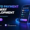 Crypto Payment Gateway Development for Digital Businesses
